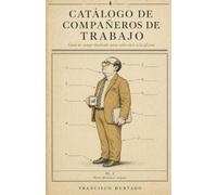 CATÁLOGO DE COMPAÑEROS DE TRABAJO: Guia de campo ilustrada para sobrevivir a la oficina