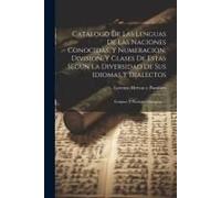 Catalogo De Las Lenguas De Las Naciones Conocidas, Y Numeracion, Division, Y Clases De Estas Segun La Diversidad De Sus Idiomas Y Dialectos: Lenguas Y