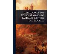 Catàlogo de Los CÃ3dices Latinos de La Real Biblioteca Del Escorial