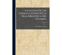 Catalogo De Los Codices Latinos De La Real Biblioteca Del Escorial