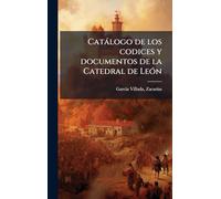 Catàlogo de los codices y documentos de la Catedral de LeÃ3n