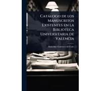 Catàlogo De Los Manuscritos Existentes En La Biblioteca Universitaria De Valencia