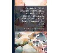 Catalogo Degli Oggetti D'arte Della Pia Fondazione Querini Stampalia Preceduto Da Brevi Parole Intorno Ad Essa
