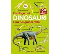 Catalogo Dei Dinosauri L'era Dei Grandi Rettili. 100 Adesivi