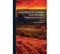 Catalogo Del Museo Bartolomeo Borghesi, Issue 3