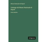 Catalogo del Museo Nazionale di Napoli: Armi antiche