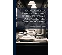 Catalogo Della Libreria Capponi O Sia De'libri Italiani Del ... Alessandro Gregorio Capponi