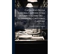 Catalogo Della Libreria Capponi O Sia De'libri Italiani Del ... Alessandro Gregorio Capponi