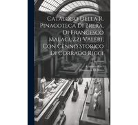 Catalogo Della R. Pinacoteca Di Brera, Di Francesco Malaguzzi Valeri, Con Cenno Storico Di Corrado Ricci