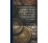 Catalogo Delle Monete Arabe Esistenti Nella Biblioteca Comunale Di Palermo