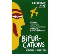 Catalogue - Biennale Internationale Design Saint-Étienne 2022 : Bifurcations - Choisir l'essentiel