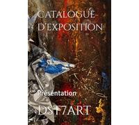 Catalogue d’exposition - DST7ART: Dossier de présentation pour le Club des Arts et partenaires culturels