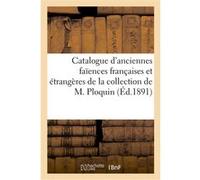 Catalogue d'anciennes faïences françaises et étrangères de la collection de M. Ploquin Charles Mannheim (Auteur)
