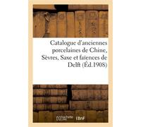 Catalogue d'anciennes porcelaines de Chine, Sèvres, Saxe et faïences de Delft, porcelaines diverses - Collectif - Hachette Bnf - broché - Livre