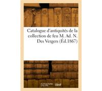 Catalogue d'antiquités de la collection de feu M. Ad. N. Des Vergers - Camille Rollin - Hachette Bnf - broché - Livre