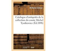 Catalogue d'antiquités de la collection du comte Michel Tyszkiewicz (Éd.1898)