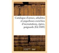 Catalogue d'armes, arbalètes et arquebuses enrichies d'incrustations, épées, poignards Objets de vitrine, médailles et plaquettes - Charles Mannheim - Hachette Bnf - broché - Livre