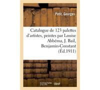 Catalogue de 123 palettes d'artistes, peintes par Louise Abbéma, J. Bail, Benjamin-Constant - Georges Petit - Hachette Bnf - broché - Livre