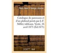 Catalogue de 3 grands panneaux et un plafond peints par J.-F. Millet, tableaux Henri Haro (Auteur), Charles George (Auteur)