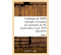 Catalogue de 30000 estampes par lots. Vente par suite de cessation de commerce de M. E. Lechevalier 2 octobre 1879. Partie 1 - Jean-Eugène Vignères - Hachette Bnf - broché - Livre