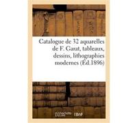 Catalogue de 32 aquarelles de F. Garat, tableaux, dessins, lithographies modernes Collectif (Auteur)