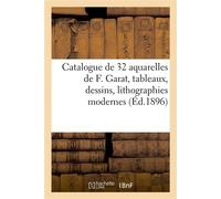 Catalogue de 32 aquarelles de F. Garat, tableaux, dessins, lithographies modernes - Collectif - Hachette Bnf - broché - Livre