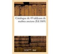 Catalogue de 43 tableaux de maîtres anciens provenant de la collection Collectif (Auteur)