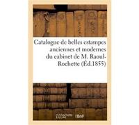 Catalogue de belles estampes anciennes et modernes du cabinet de M. Raoul-Rochette Collectif (Auteur)