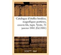 Catalogue de belles étoffes brodées, magnifiques portières, couvre-lits, tapis Vente, 31 janvier 1881 - Arthur Bloche - Hachette Bnf - broché - Livre