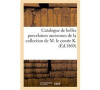 Catalogue de belles porcelaines anciennes de la collection de M. le comte K. Charles Mannheim (Auteur)