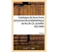 Catalogue de bons livres provenant de la bibliothèque de feu M. Ch. Scheffer Partie 2 - Collectif - Hachette Bnf - broché - Livre