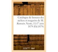 Catalogue de bronzes d'art et d'ameublement des ateliers et magasins de M. Romain