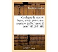 Catalogue de bronzes, laques, armes, porcelaines, poteries, objets variés et étoffes du Japon Charles Mannheim (Auteur)