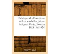 Catalogue de décorations, ordres français et étrangers, médailles, jetons, insignes