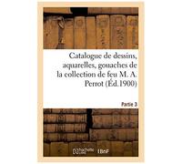 Catalogue De Dessins Anciens, Aquarelles, Gouaches Et Dessins Modernes