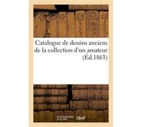 Catalogue de dessins anciens de la collection d'un amateur Loutrel (Auteur)