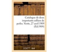 Catalogue de deux importants colliers de perles. Vente, 27 avril 1909 MM. Mannheim (Auteur), Georges Falkenberg (Auteur)