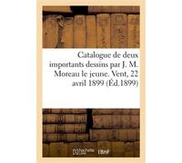 Catalogue de deux importants dessins par J. M. Moreau le jeune, de la série du Monument du costume Vente, 22 avril 1899 - Eugène France - Hachette Bnf - broché - Livre