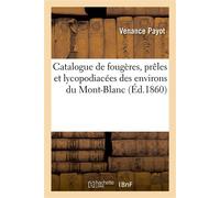 Catalogue de fougères, prêles et lycopodiacées des environs du Mont-Blanc Suivi d'un catalogue des mousses et des lichens des mêmes localités - Venance Payot - Hachette Bnf - broché - Livre