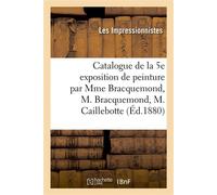 Mme Bracquemond, M. Bracquemond, M. Caillebotte – Catalogue 5e exposition peinture – Éd.1880