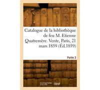 Catalogue de la bibliothèque de feu M. Etienne Quatremère. Vente, Paris, 21 mars 1859. Partie 3 - Collectif - Hachette Bnf - broché - Livre
