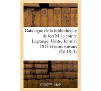 Catalogue de la bibliothèque de feu M. le comte Lagrange. Vente, 1er mai 1815 et jours suivans - Collectif - Hachette Bnf - broché - Livre