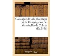Catalogue de la bibliothèque de la Congrégation des demoiselles de Colmar Plee (Auteur)