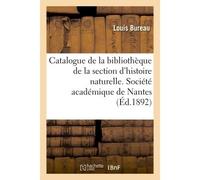 Catalogue de la bibliothèque de la section d'histoire naturelle de la Société académique de Nantes - Louis Bureau - Hachette Bnf - broché - Livre