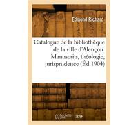 Catalogue de la bibliothèque de la ville d'Alençon. Manuscrits, théologie, jurisprudence - Gustave Richard - Hachette Bnf - broché - Livre