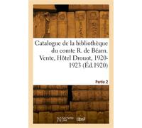 Catalogue de la bibliothèque de M. le comte René de Béarn. Partie 2 Vente, Hôtel Drouot, 24-26 juin et 15-18 novembre 1920, 25-26 avril 1921 et 19-21 juin 1923 - Collectif - Hachette Bnf - broché - Li