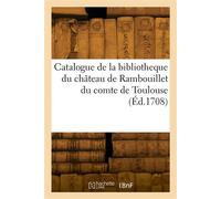 Catalogue de la bibliotheque du château de Rambouillet du comte de Toulouse - Collectif - Hachette Bnf - broché - Livre