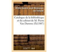 Catalogue de la bibliothèque et du cabinet de M. Pierre Van Damme Vente publique, le 21 mars 1808 et jours suivants, La Haye - Westreenen Van Tiellandt - Hachette Bnf - broché - Livre