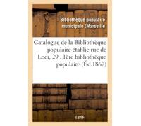 Catalogue de la Bibliothèque populaire établie rue de Lodi, 29 . 1ère bibliothèque populaire