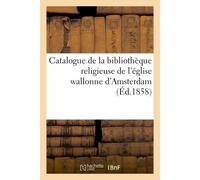 Catalogue de la bibliothèque religieuse de l'église wallonne d'Amsterdam - Collectif - Hachette Bnf - broché - Livre